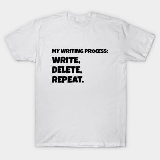 My Writing Process: Write, Delete, Repeat T-Shirt